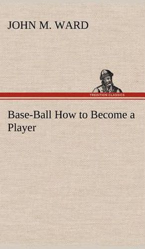 Cover image for Base-Ball How to Become a Player