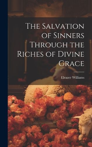 Cover image for The Salvation of Sinners Through the Riches of Divine Grace