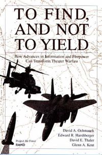 Cover image for To Find, and Not to Yield: How Advances in Information and Firepower Can Transform Theater Warfare