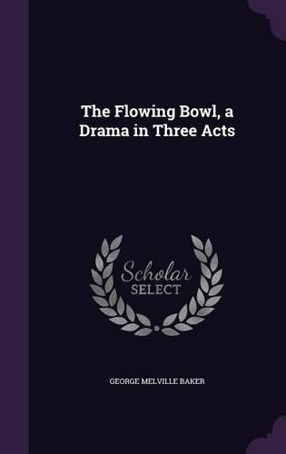 The Flowing Bowl, a Drama in Three Acts