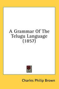 Cover image for A Grammar of the Telugu Language (1857)