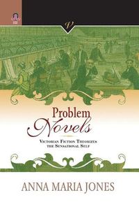 Cover image for Problem Novels: Victorian Fiction Theorizes the Sensational Self