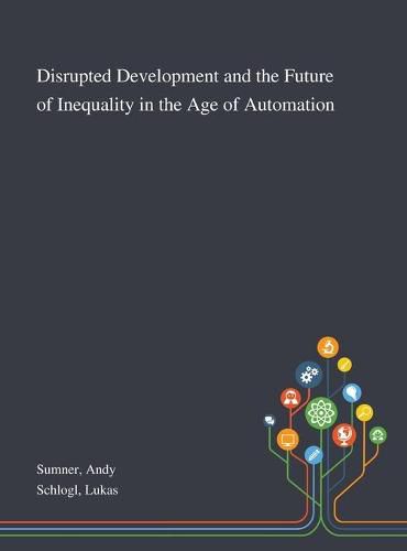 Disrupted Development and the Future of Inequality in the Age of Automation