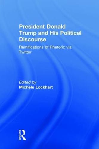 Cover image for President Donald Trump and His Political Discourse: Ramifications of Rhetoric via Twitter