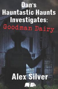 Cover image for Dan's Hauntastic Haunts Investigates: Goodman Dairy