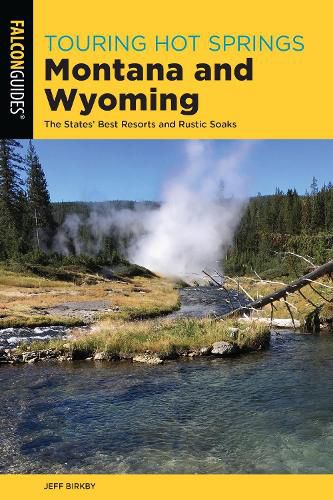 Cover image for Touring Hot Springs Montana and Wyoming: The States' Best Resorts and Rustic Soaks