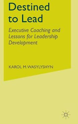 Cover image for Destined to Lead: Executive Coaching and Lessons for Leadership Development