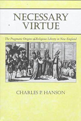 Cover image for Necessary Virtue: Pragmatic Origins of Religious Liberty in New England