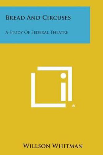 Cover image for Bread and Circuses: A Study of Federal Theatre