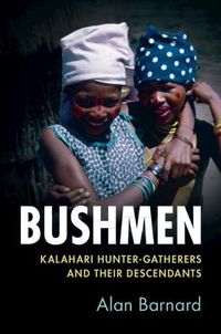 Cover image for Bushmen: Kalahari Hunter-Gatherers and their Descendants