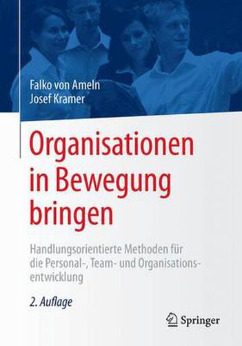 Organisationen in Bewegung bringen: Handlungsorientierte Methoden fur die Personal-, Team- und Organisationsentwicklung