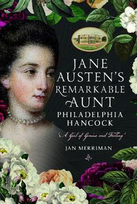 Cover image for Jane Austen's Remarkable Aunt, Philadelphia Hancock