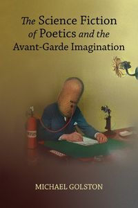 Cover image for The Science Fiction of Poetics and the Avant-Garde Imagination