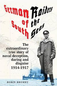 Cover image for German Raiders of the South Seas: The Extraordinary True Story of Naval Deception, Daring and Disguise 1914-1917