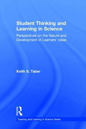 Cover image for Student Thinking and Learning in Science: Perspectives on the Nature and Development of Learners' Ideas