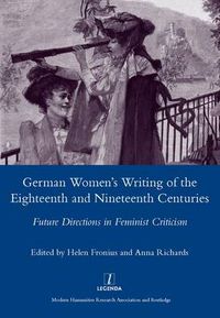 Cover image for German Women's Writing of the Eighteenth and Nineteenth Centuries: Future Directions in Feminist Criticism