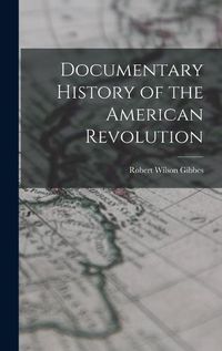 Cover image for Documentary History of the American Revolution