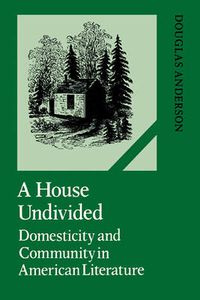 Cover image for A House Undivided: Domesticity and Community in American Literature