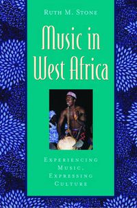 Cover image for Music in West Africa: Experiencing Music, Expressing Culture