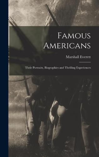 Cover image for Famous Americans: Their Portraits, Biographies and Thrilling Experiences