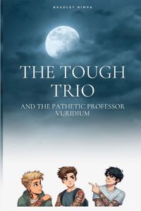 Cover image for The Tough Trio and the Pathetic Professor Vuridium