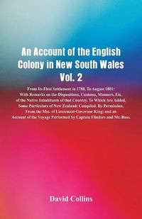 Cover image for An Account of the English Colony in New South Wales, Vol. 2 From Its First Settlement In 1788, To August 1801