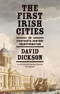 Cover image for The First Irish Cities: An Eighteenth-Century Transformation