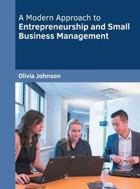 Cover image for A Modern Approach to Entrepreneurship and Small Business Management