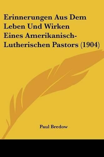 Cover image for Erinnerungen Aus Dem Leben Und Wirken Eines Amerikanisch-Lutherischen Pastors (1904)