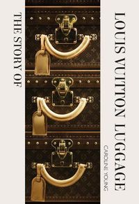 Cover image for The Story of Louis Vuitton Luggage