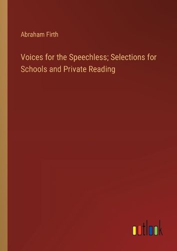 Voices for the Speechless; Selections for Schools and Private Reading