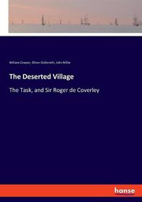 Cover image for The Deserted Village: The Task, and Sir Roger de Coverley