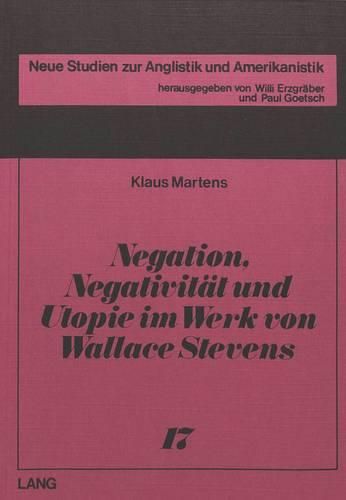 Negation, Negativitaet Und Utopie Im Werk Von Wallace Stevens