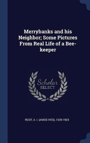 Cover image for Merrybanks and His Neighbor; Some Pictures from Real Life of a Bee-Keeper