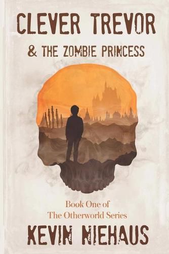 Cover image for Clever Trevor and the Zombie Princess: Book One of the Otherworld Series