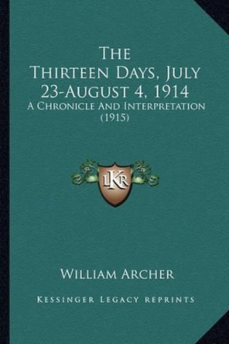 The Thirteen Days, July 23-August 4, 1914: A Chronicle and Interpretation (1915)