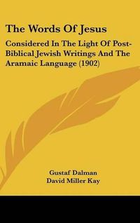 Cover image for The Words of Jesus: Considered in the Light of Post-Biblical Jewish Writings and the Aramaic Language (1902)