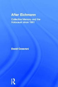 Cover image for After Eichmann: Collective Memory and the Holocaustsince 1961