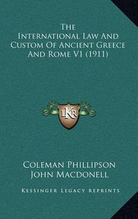 Cover image for The International Law and Custom of Ancient Greece and Rome V1 (1911)