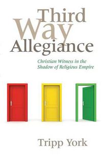 Cover image for Third Way Allegiance: Christian Witness in the Shadow of Religious Empire