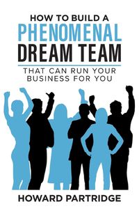 Cover image for How to Build a Phenomenal Dream Team