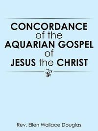 Cover image for Concordance of the Aquarian Gospel of Jesus the Christ