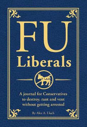 Cover image for FU Liberals: A journal for Conservatives to destroy, rant and vent without getting arrested