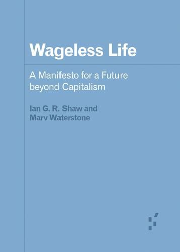 Cover image for Wageless Life: A Manifesto for a Future beyond Capitalism