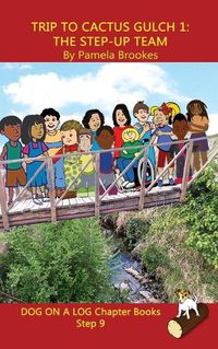 Cover image for Trip to Cactus Gulch 1 (The Step-up Team) Chapter Book: Sound-Out Phonics Books Help Developing Readers, including Students with Dyslexia, Learn to Read (Step 9 in a Systematic Series of Decodable Books)