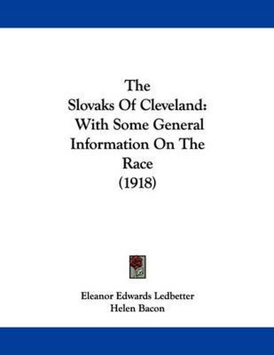 Cover image for The Slovaks of Cleveland: With Some General Information on the Race (1918)