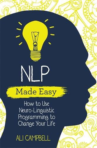 NLP Made Easy: How to Use Neuro-Linguistic Programming to Change Your Life