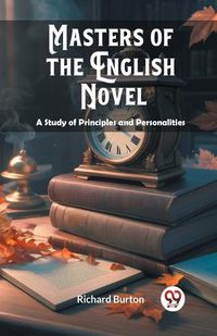 Cover image for Masters of the English Novel A Study of Principles and Personalities