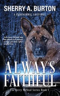 Cover image for Always Faithful: Join Jerry McNeal And His Ghostly K-9 Partner As They Put Their Gifts To Good Use.