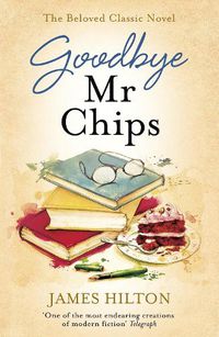 Cover image for Goodbye Mr Chips: The heart-warming classic that inspired three film adaptations